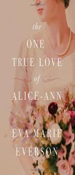 The One True Love of Alice-Ann by Eva Marie Everson Paperback Book