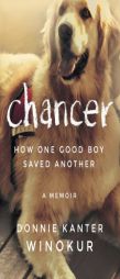 Chancer: How One Good Boy Saved Another by Donnie Kanter Winokur Paperback Book