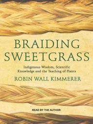 Braiding Sweetgrass: Indigenous Wisdom, Scientific Knowledge and the Teachings of Plants by Robin Wall Kimmerer Paperback Book