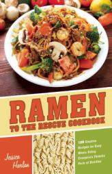 Ramen to the Rescue Cookbook: 120 Creative Recipes for Easy Meals Using Everyone's Favorite Pack of Noodles by Jessica Harlan Paperback Book