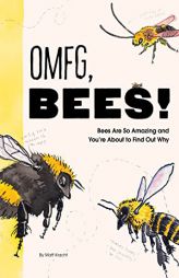 OMFG, BEES!: Bees Are So Amazing and You're About to Find Out Why by Matt Kracht Paperback Book