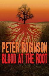 Blood at the Root: A Novel of Suspense (The Inspector Banks Mysteries) (Inspector Banks Novels) by Peter Robinson Paperback Book