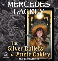 The Silver Bullets of Annie Oakley: An Elemental Masters Novel by Mercedes Lackey Paperback Book