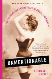 Unmentionable: The Victorian Lady's Guide to Sex, Marriage, and Manners by Therese Oneill Paperback Book