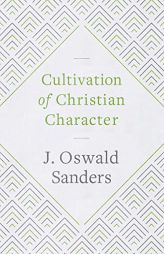 Cultivation of Christian Character by J. Oswald Sanders Paperback Book