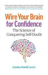 Wire Your Brain for Confidence: The Science of Conquering Self-Doubt by Louisa Jewell Paperback Book