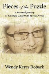Pieces of the Puzzle: A Personal Journey of Raising a Child With Special Needs by Wendy Keyes Roback Paperback Book