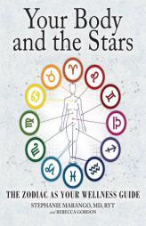 Your Body and the Stars: The Zodiac as Your Wellness Guide by Stephanie P. Marango Paperback Book