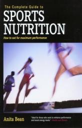 The Complete Guide to Sports Nutrition: How to Eat for Maximum Performance (Complete) by Anita Bean Paperback Book