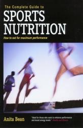 The Complete Guide to Sports Nutrition: How to Eat for Maximum Performance (Complete) by Anita Bean Paperback Book