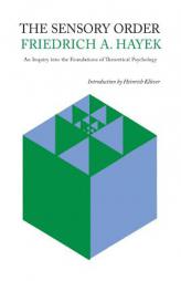 The Sensory Order: An Inquiry Into the Foundations of Theoretical Psychology by Friedrich A. Von Hayek Paperback Book