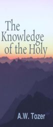 The Knowledge of the Holy by A. W. Tozer Paperback Book