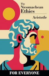 The Nicomachean Ethics - for Everyone by Aristotle Paperback Book