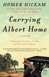 Carrying Albert Home: The Somewhat True Story of a Man, His Wife, and Her Alligator by Homer Hickam Paperback Book