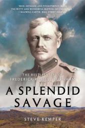 A Splendid Savage: The Restless Life of Frederick Russell Burnham by Steve Kemper Paperback Book