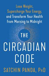 The Circadian Code: Lose Weight, Supercharge Your Energy, and Transform Your Health from Morning to  Midnight by Satchin Panda Paperback Book