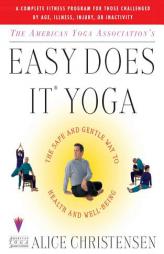 The American Yoga Association's Easy Does It Yoga : The Safe and Gentle Way to Health and Well-Being by Alice Christensen Paperback Book