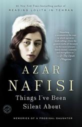 Things I've Been Silent About: Memories of a Prodigal Daughter by Azar Nafisi Paperback Book