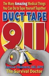 Duct Tape 911: The Many Amazing Medical Things You Can Do to Tape Yourself Together by James Hubbard Paperback Book