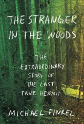 The Stranger in the Woods: The Extraordinary Story of the Last True Hermit by Michael Finkel Paperback Book