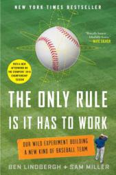 The Only Rule Is It Has to Work: Our Wild Experiment Building a New Kind of Baseball Team by Ben Lindbergh Paperback Book