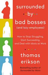 Surrounded by Bad Bosses (And Lazy Employees): How to Stop Struggling, Start Succeeding, and Deal with Idiots at Work by Thomas Erikson Paperback Book