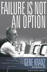 Failure Is Not an Option: Mission Control from Mercury to Apollo 13 and Beyond by Gene Kranz Paperback Book