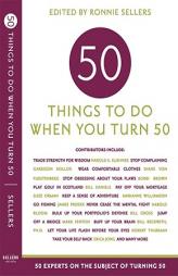 Fifty Things to Do When You Turn Fifty (Fifty Experts on the Subject of Turning Fifty) (Fifty Experts on the Subject of Turning Fifty) by Ronnie Sellers Paperback Book