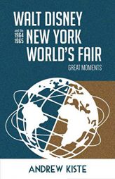 Walt Disney and the 1964-1965 New York World's Fair: Great Moments by Bob McLain Paperback Book