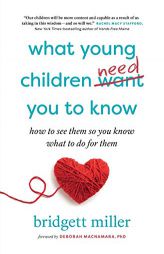 What Young Children Need You to Know: How to see them so you know what to do for them by Bridgett Miller Paperback Book