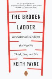 The Broken Ladder: How Inequality Affects the Way We Think, Live, and Die by Keith Payne Paperback Book