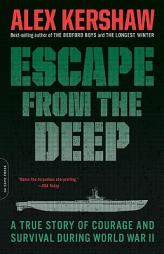 Escape from the Deep: An Epic Story of Courage and Survival During World War II by Alex Kershaw Paperback Book