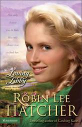 Loving Libby by Robin Lee Hatcher Paperback Book