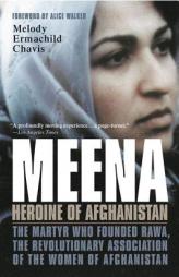 Meena, Heroine of Afghanistan: The Martyr Who Founded RAWA, the Revolutionary Association of the Women of Afghanistan by Melody Ermachild Chavis Paperback Book