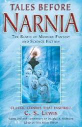 Tales Before Narnia: The Roots of Modern Fantasy and Science Fiction by Douglas A. Anderson Paperback Book