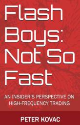 Flash Boys: Not So Fast: An Insider's Perspective on High-Frequency Trading by Peter Kovac Paperback Book