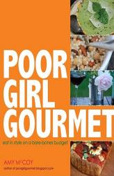 Poor Girl Gourmet: Eat in Style on a Bare-Bones Budget by Amy McCoy Paperback Book