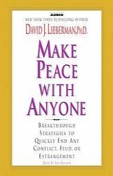 Make Peace with Anyone: Proven Strategies to End any Conflict, Feud, or Estragement Now by David J. Lieberman Paperback Book