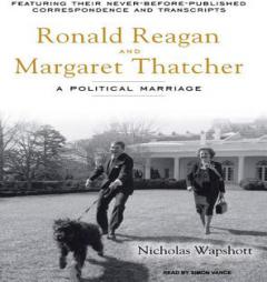 Ronald Reagan and Margaret Thatcher: A Political Marriage by Nicholas Wapshott Paperback Book