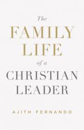 The Family Life of a Christian Leader by Ajith Fernando Paperback Book