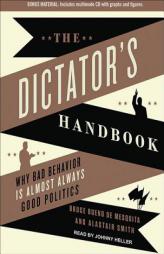 The Dictator's Handbook: Why Bad Behavior is Almost Always Good Politics by Bruce Bueno de Mesquita Paperback Book