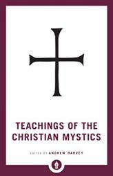 Teachings of the Christian Mystics (Shambhala Pocket Library) by Andrew Harvey Paperback Book
