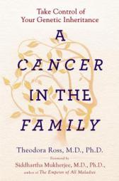 A Cancer in the Family: Take Control of Your Genetic Inheritance by Theodora Ross Paperback Book