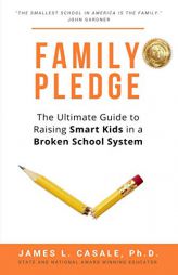 Family Pledge: The Ultimate Guide to Raising SMART KIDS in a BROKEN SCHOOL SYSTEM (Common Sense Parenting) by James L. Casale Ph. D. Paperback Book