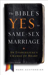 The Bible's Yes to Same-Sex Marriage: An  Evangelical's Change of Heart by Mark Achtemeier Paperback Book