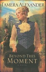 Beyond This Moment (Timber Ridge Reflections, Book 2) by Tamera Alexander Paperback Book