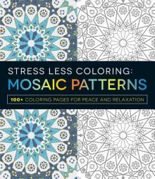 Stress Less Coloring - Mosaic Patterns: 100+ Coloring Pages for Peace and Relaxation by Adams Media Paperback Book