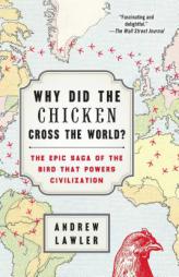 Why Did the Chicken Cross the World?: The Epic Saga of the Bird that Powers Civilization by Andrew Lawler Paperback Book