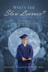 Who's the Slow Learner? A Chronicle of Inclusion and Exclusion by Sandra Assimotos McElwee Paperback Book