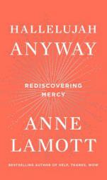 Hallelujah Anyway: Rediscovering Mercy by Anne Lamott Paperback Book